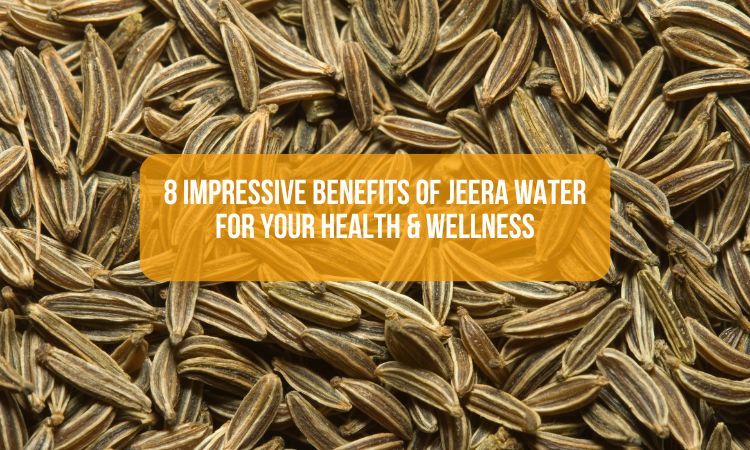 8 Impressive Benefits of Jeera Water for Your Health & Wellness