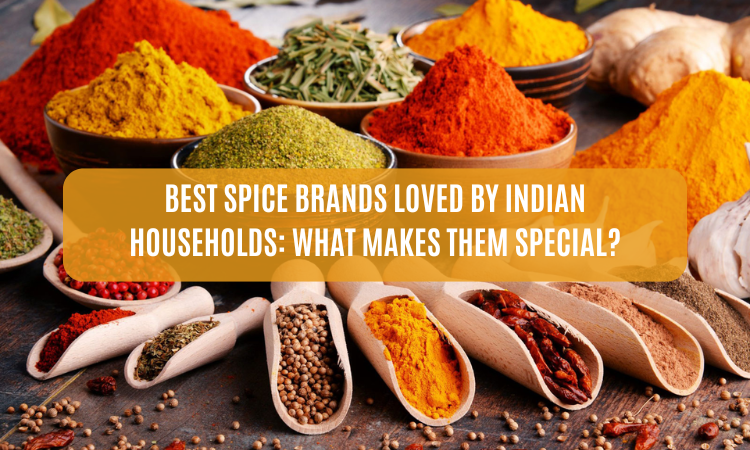 Best Spice Brands Loved by Indian Households: What Makes Them Special?