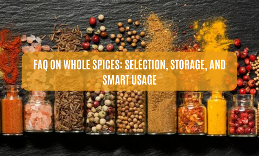 FAQ on Whole Spices: Selection, Storage, and Smart Usage