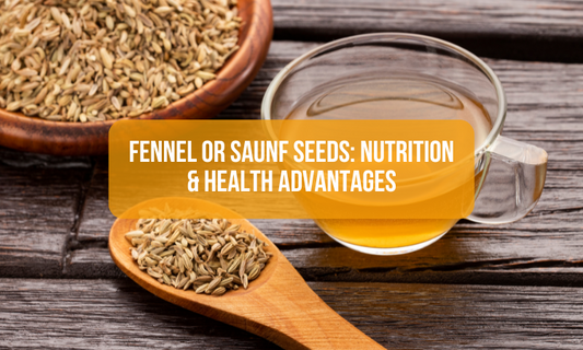 Fennel or Saunf Seeds: Nutrition & Health Advantages