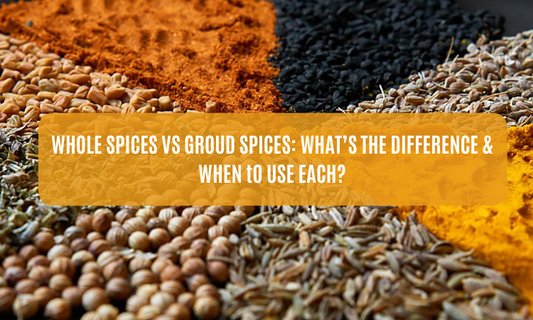 Whole Spices vs Ground Spices: What’s the Difference & When to Use Each?